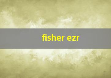 fisher ezr